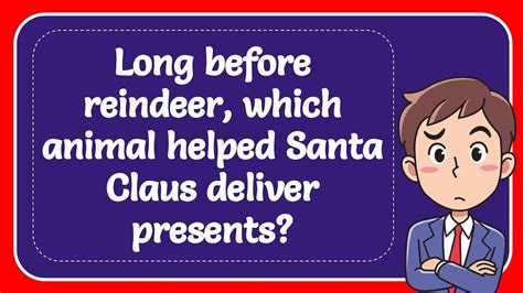 Long Before Reindeer, What Animal Helped Santa? And Why Did They Switch to Reindeer?