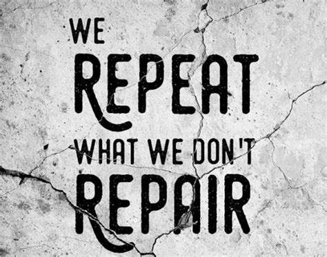 We repeat what we don't repair, and in the echoes, we find the patterns we refuse to break.