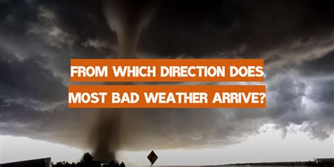 What Direction Does Most Bad Weather Arrive: A Journey Through Atmospheric Mysteries